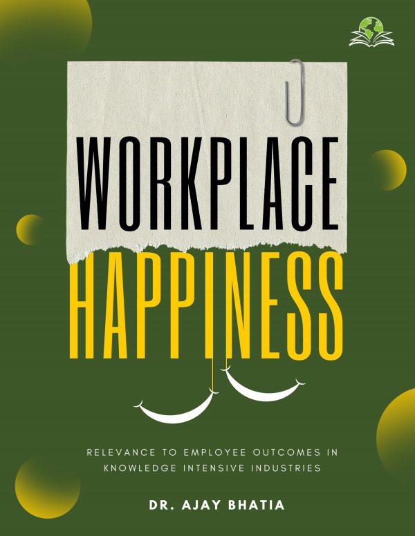 Workplace Happiness: Relevance To Employee Outcomes In Knowledge ...